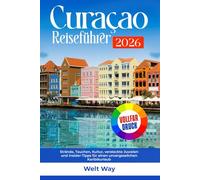 Curaçao Reiseführer 2026: Strände, Tauchen, Kultur, versteckte Juwelen und Insider Tipps für einen unvergesslichen Karibikurlaub