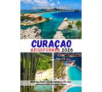 CURAÇAO REISEFÜHRER 2026: Wichtige Tipps und Reiserouten für eine unvergessliche Curaçao- Reise