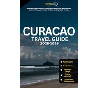 Curacao Travel Guide 2025-2026: A Budget-Friendly Itinerary Companion to Adventures, Best Beaches, Must-See Places, and Insider Tips for an Unforgettable Vacation. (Travel Guides)