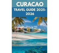 Curaçao Travel Guide 2025-2026: A Smart Traveler’s Handbook to Authentic Experiences