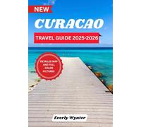 CURACAO TRAVEL GUIDE 2025-2026: Discover the Island's Best Beaches, Rich History, and Unforgettable Adventures
