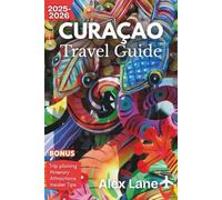 Curaçao Travel Guide 2025-2026: Experience Curaçao from Willemstad - Your Essential Guide to Beaches, Colorful Streets, and Island Culture