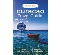 Curacao Travel Guide 2025-2026 (full color): Discover Hidden Gems, Beaches, Vibrant Culture, and Unforgettable Island Adventures