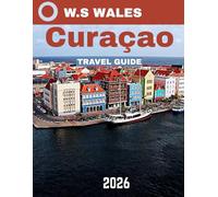 CURAÇAO TRAVEL GUIDE 2025-2026 (full-colour guide): Curaçao in Full Color: Discover the Island's Breathtaking Beauty