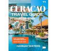 CURACAO TRAVEL GUIDE 2025/2026: Insider Tips On Willemstad’s Culture, Natural Wonders, Beaches And Hidden Gems