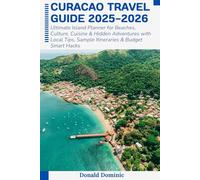 Curacao Travel Guide 2025-2026: Ultimate Island Planner for Beaches, Culture, Cuisine & Hidden Adventures with Local Tips, Sample Itineraries & Budget Smart Hacks