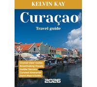 Curaçao TRAVEL GUIDE 2025-2026: Uncover the Island's Colorful Culture, Pristine Beaches, and Hidden Treasures