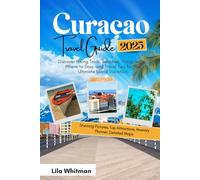 Curaçao Travel Guide 2025: Discover Hiking Trails, Beaches, Things to Do, Where to Stay, and Travel Tips for the Ultimate Island Vacation