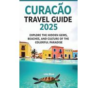 CURACAO TRAVEL GUIDE 2025: Explore the hidden gems, beaches, and culture of the colorful paradise