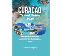Curaçao Travel Guide 2026: Best Beaches, Hidden Gems, Snorkeling, Diving, and Insider Itineraries for First-Time and Repeat Visitors