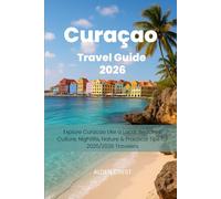 Curaçao Travel Guide 2026: Explore Curacao Like a Local: Beaches, Culture, Nightlife, Nature & Practical Tips for 2025/2026 Travelers