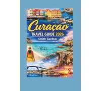 Curaçao Travel Guide 2026: Insider Itineraries, Best Beaches, Willemstad Highlights, Hidden Gems, Local Food Spots, and Smart Planning Tips