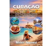 Curaçao Travel Guide 2026: The Smart Traveler's Guide to Beaches, Culture, Cost and Seamless Iteneraries for a Stress-free Caribbean Experience