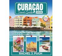 CURAÇAO TRAVEL GUIDE 2026: Top Attractions, Beaches & Reefs, Diving & Snorkeling, Where to Stay, Food & Drink, Things to Do, Itineraries, Day Trips & Nature, Culture & Local Life.
