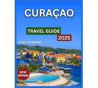 Curaçao Travel Guide 2026: Top Places to Visit: Willemstad, Christoffel National Park, Shete Boka, Outdoor Activities & Nature for First Time Visitors, Hiking Trails, Beaches, Day Trips.