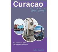 Curacao Travel Guide: Your Guide to Top Sights, Food and Island Adventures