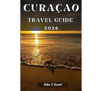 CURAÇAO TRAVEL GUIDE: Your travel companion to having a memorable stay while touring this destination.