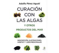 CURACION CON LAS ALGAS Y OTROS PRODUCTOS DEL MAR: Descripción, ilustraciones, hábitat y usos medicinales