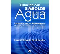 Curación con símbolos y agua mediante el método PraNeoHom / Healing with symbols and water by method PraNeoHom: Un método nuevo y eficaz para la ... / A new and efficient method for self-healing by Layena Bassols Rheinfelder (2012-01-12)