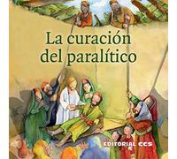 Curacion del paralitico: Una historia del Nuevo Testamento según Marcos 2, 1-12: 24 (Historias del Nuevo Testamento)