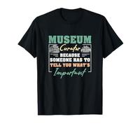 Curador del museo porque alguien tiene que decir lo que es importante Camiseta