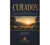 CURADOS: Histórias de quem foi encontrado por Deus