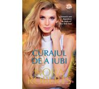 Curajul de a iubi - Nora Roberts, Carti romantice, Editie in limba romana