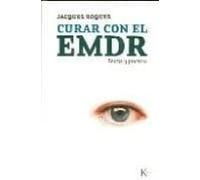 Curar Con El Emdr: Teoria Y Practica