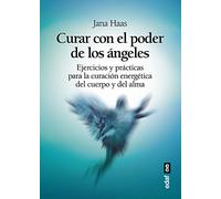 CURAR CON EL PODER DE LOS ÁNGELES. EL LIBRO DE PRÁCTICAS PARA LA CURACIÓN ENERGÉTICA DE CUERPO Y ALMA (Tabla de esmeralda)
