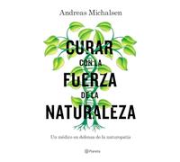 Curar con la fuerza de la naturaleza: Un médico en defensa de la naturopatía (Prácticos)