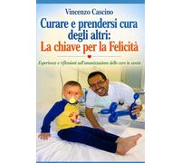 CURARE E PRENDERSI CURA DEGLI ALTRI: LA CHIAVE PER LA FELICITA’: UMANIZZAZIONE DELLE CURE
