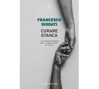 Curare stanca. Il riconoscimento del «caregiving» in Italia (Antropologia oggi)