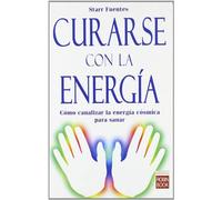 Curarse Con La Energia: Como Canalizr La Energia Cosmica Para San Ar