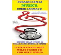CURARSI CON LA MUSICA COME FARMACO EFFETTI DELLA MUSICA SU UMANI, ALTRI ANIMALI E PIANTE GLI EFFETTI BIOLOGICI MOLTO DIVERSI DEI VARI TIPI DI MUSICA ... disturbi e curarli con metodi naturali)