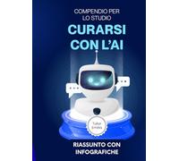Curarsi la salute con l'AI (riassunto): Compendio per lo studio per preparare rapidamente l'esame (Università Lampo - Studiare facile facile)