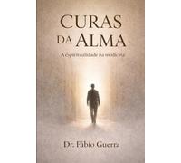 CURAS DA ALMA: A ESPIRITUALIDADE NA MEDICINA