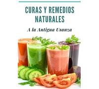 Curas y Remedios Naturales a la Antigua Usanza