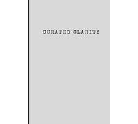 Curated Clarity: An Elite 30 Day Journal for Intentional Living, Discernment & Quiet Power
