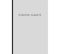 Curated Clarity: An Elite 30 Day Journal for Intentional Living, Discernment & Quiet Power