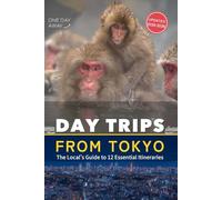 Curated Day Trips from Tokyo: The Local’s Guide to 12 Essential Itineraries: Hakone, Nikko, Mt. Fuji & Beyond (One Day Away)