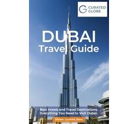 Curated Globe Dubai Travel Guide: Best Hotels and Travel Destinations. Everything You Need to Visit Dubai. Sorted. Curated. Done