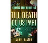 Curated True Crime #15: Till Death Do Us Part (Murder, Madness & Mayhem)