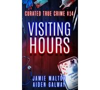 Curated True Crime Volume #14: Visiting Hours (Murder, Madness & Mayhem)