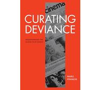 Curating Deviance: Programming the Queer Film Canon (A Camera Obscura Book)