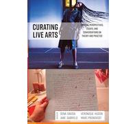 Curating Live Arts: Critical Perspectives, Essays, and Conversations on Theory and Practice