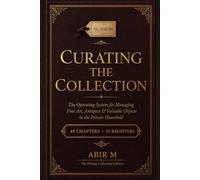 Curating the Collection: The Operating System for Managing Fine Art, Antiques & Valuable Objects in the Private Household