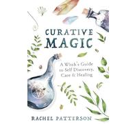 Curative Magic: A Witch’s Guide to Self-Discovery, Care and Healing