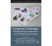 Curatorial Challenges: Interdisciplinary Perspectives on Contemporary Curating (Routledge Research in Art Museums and Exhibitions)
