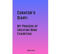 Curator's Diary: My Process of Creating Mind Exhibition