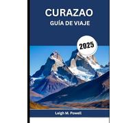 CURAZAO GUÍA DE VIAJE 2025: Aventura, relajación y encanto caribeño te esperan